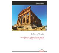 La Grèce d'Arendt: Action, Liberté et Espace Public dans la Pensée Politique Contemporaine