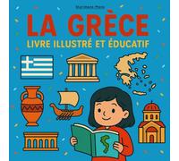 La Grèce - Livre illustré et éducatif: Illustrations colorées et faits fascinants pour les enfants de 7 à 12