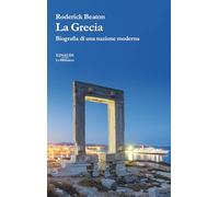La Grecia. Biografia di una nazione moderna (La biblioteca)