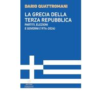 La Grecia della Terza Repubblica. Partiti, elezioni e governi (1974-2024) (Democrazie e conflitti)