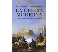 La Grecia moderna. Una storia che inizia nel 1821 (Il pianeta scritto)