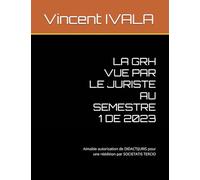 LA GRH VUE PAR LE JURISTE AU SEMESTRE 1 DE 2023: Aimable autorisation de DIDACTIJURIS pour une réédition par SOCIETATIS TERCIO