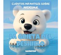 LA GRIETA DEL DESHIELO - CUENTO PARA NIÑOS DE 3-4-5-6-7 AÑOS: Cuento infantil ilustrado para niños de 3 a 7 años sobre cuidado del medio ambiente y ... crítico a través de animales bebés.
