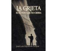 La Grieta: El mundo que no cierra (Universo La grieta)