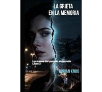 La grieta en la memoria: Serie: Los casos del pasado enterrado - Libro 3: Lo importante es vivir honestamente dentro de la mentira.