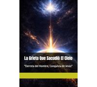 La Grieta Que Sacudió El Cielo: Derrota del hombre, Conquista de Jesús