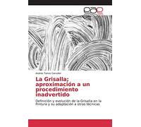 La Grisalla; aproximación a un procedimiento inadvertido: Definición y evolución de la Grisalla en la Pintura y su adaptación a otras técnicas