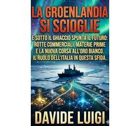 La Groenlandia si Scioglie: E sotto il ghiaccio spunta il futuro: rotte commerciali, materie prime e la nuova corsa all'oro bianco. Il ruolo dell'Italia in questa sfida (POWER MATRIX)