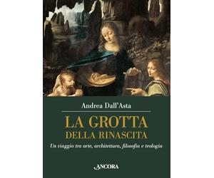 La grotta della rinascita. Un viaggio tra arte, architettura, filosofia e teologia (Tra arte e teologia)