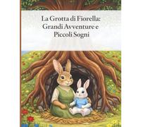 La Grotta di Fiorella: Grandi Avventure e Piccoli Sogni (Lejla kids book)
