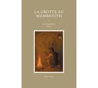 La grotte au mammouth: Un voyage dans le temps