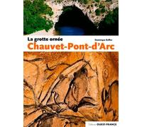 La grotte ornée Chauvet-Pont-d Arc (TOURISME - MONOGRAPHIE)
