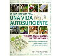 La gu¡a completa para una vida autosuficiente: Técnicas tradicionales y últimos avances (GUIAS PRACTICAS ILUSTRADAS)