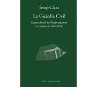 La Guàrdia Civil. Espina Dorsal De L Estat Espanyol A Catalunya ( 1844