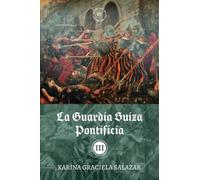 La guardia suiza pontificia: Tomo III: 3 (Guerreros Helvéticos)
