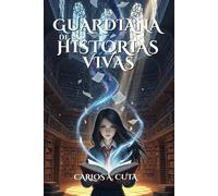La Guardiana de las Historias Vivas: Las Crónicas del Silencio: Libro 1