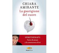 La guarigione del cuore. Spiritherapy: l'arte di amare e la conoscenza di sé (Pickwick)