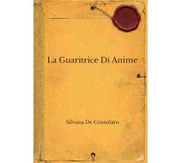 La Guaritrice di Anime (I THRILLER PSICOLOGICI FIRMATI SILVANA DE CRISTOFARO)
