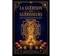 LA GUÉRISON DES GUÉRISSEURS: Grâce du Maître, Sentier du Disciple