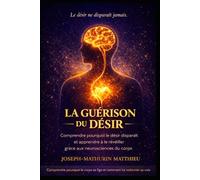 LA GUÉRISON DU DÉSIR: Comprendre pourquoi le désir disparaît et apprendre à le réveiller grâce aux neurosciences du corps Un guide somatique pour ... (Mono, Poly, Queer). (Les traversées du lien)