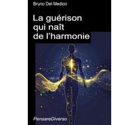 La guérison qui naît de l’harmonie: L'art, la musique et la poésie, vecteurs d'une conscience universelle. La voie quantique vers la réalisation de ... de Bruno Del Medico en français. (FRA))