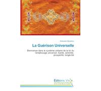 La Guérison Universelle: Bienvenue dans le système unitaire de la loi du remplissage universel. Santé, sérénité, prospérité, longévité