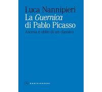 La «Guernica» di Pablo Picasso. Ascesa e oblio di un classico. Ediz. illustrata (Eliche)