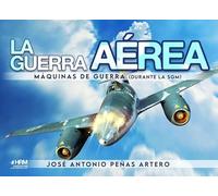 LA GUERRA AÉREA. MÁQUINAS DE GUERRA (DURANTE LA SGM). (HISTORIA MILITAR)