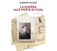 La guerra alle porte di casa. Un diario 1943-1944