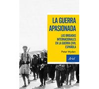 La guerra apasionada: Las brigadas internacionales en la guerra civil española (Ariel Historia)