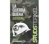 La Guerra Buena: Una historia oral de la segunda guerra mundial (ENTRELINEAS)