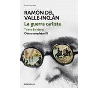 La Guerra Carlista. Tirano Banderas (obras Completas Valle-inclán 3)