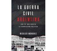 La guerra civil Argentin: Los 70 que oculta la corrección política