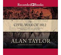 La Guerra Civil de 1812: ciudadanos estadounidenses, súbditos británicos, rebeldes irlandeses y aliados indios