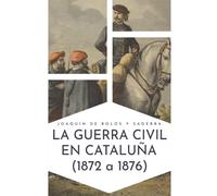 LA GUERRA CIVIL EN CATALUÑA (1872 A 1876) (Colección Facsímil)