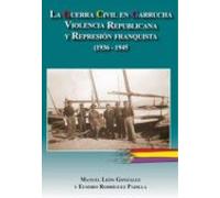 La Guerra Civil En Garrucha. Violencia Republicana Y Represión Franquista (1936-1945)