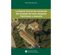 La Guerra Civil En las comarcas Del Vinalopó 80 años Después: Patrimonio y Memoria (Monografias)