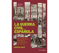 La Guerra Civil Española: De La Segunda Republica A La Dictadura De Fr