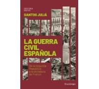 La Guerra Civil Española: De La Segunda República A La Dictadura De Franco