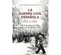 La Guerra Civil española día a día: Del 7 de enero de 1936 hasta el 1 de abril de 1939 (Biblos)