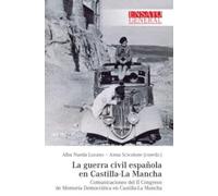 LA GUERRA CIVIL ESPAÑOLA EN CASTILLA-LA MANCHA: Comunicaciones del II Congreso de Memoria Democrática en Castilla-La Mancha: 1 (Ensayo General)