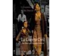 La Guerra Civil: Las Fotos Que Hicieron Historia: 1936-39, Tres A~nos Que Desafian El Olvido