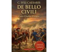 La Guerra Civile: De Bello Civili edizione in Italiano moderno e analisi storico-militare