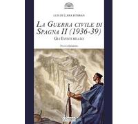 La guerra civile di Spagna (1936-39). Nuova ediz.. Gli eventi bellici (Vol. 2) (Gli archi)