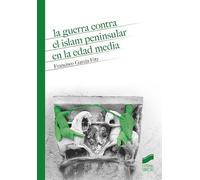 La Guerra Contra El Islam peninsular En La Edad Media: 15 (Historia)