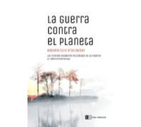 La Guerra Contra El Planeta: Los Grandes Desastres Ecologicos De La Hi