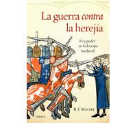 La guerra contra la herejía: Fe y poder en la Europa medieval (Serie Mayor)