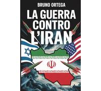LA GUERRA CONTRO L’IRAN: Israele, Stati Uniti e il conflitto del 2026 che ridisegna il Medio Oriente