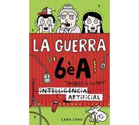 La guerra de 6èA 3 - (Intel·ligència) Imbecil·litat artificial (Joves lectors)