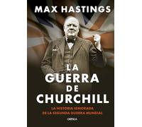 La guerra de Churchill: La historia ignorada de la segunda guerra mundial (Memoria Crítica)